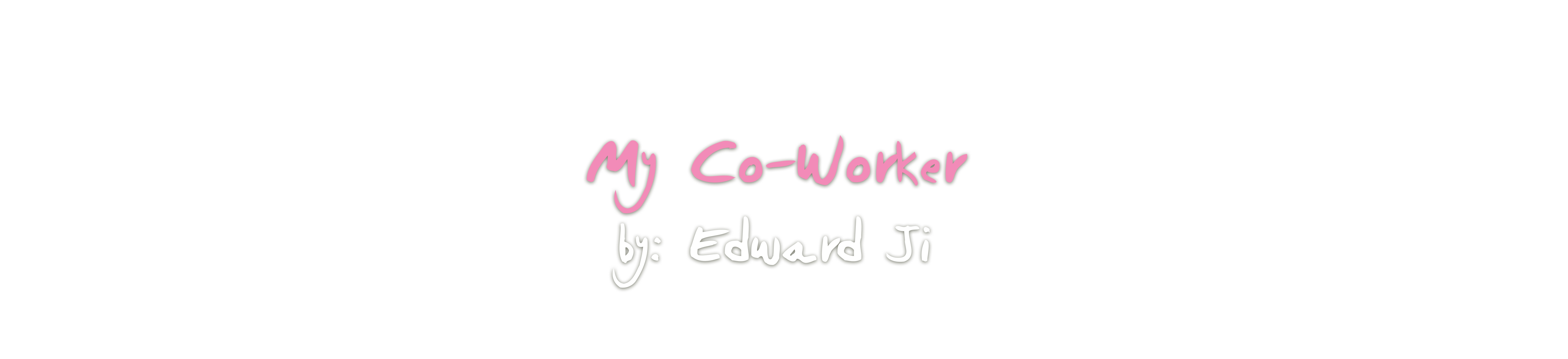 My Co-Worker, by Edward Ji
